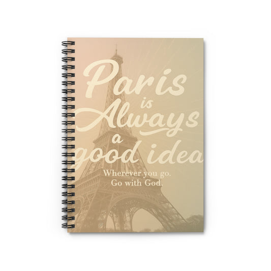 "Paris is Always a Good Idea" | Spiral Notebook