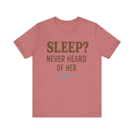 “Sleep? Never Heard of Her” Mom Life | Jersey Tee