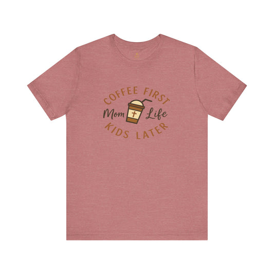 Coffee First. Mom Life. Kids Later. | Jersey Tee