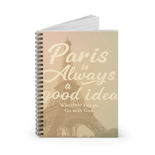 "Paris is Always a Good Idea" | Spiral Notebook
