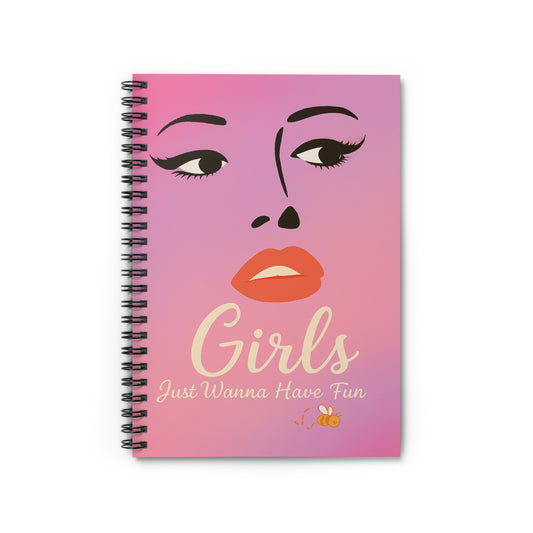 Girls Just Wanna Have Fun | Spiral Notebook